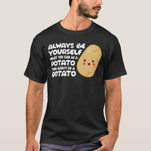 Funny Always be a Potato Potatoes Plant Farmer  T_Shirt