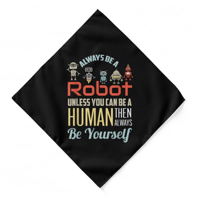 Funny Always Be A Robot Unless You Can Be A Human  Bandana (Front)