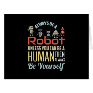 Funny Always Be A Robot Unless You Can Be A Human  Cards