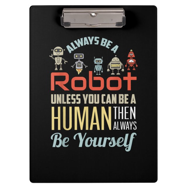 Funny Always Be A Robot Unless You Can Be A Human  Clipboard (Front)