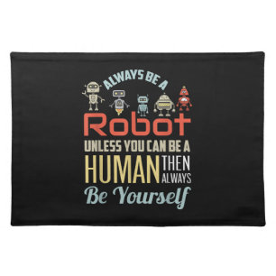 Funny Always Be A Robot Unless You Can Be A Human Cloth Placemat