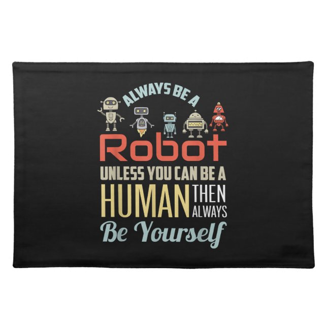 Funny Always Be A Robot Unless You Can Be A Human  Cloth Placemat (Front)