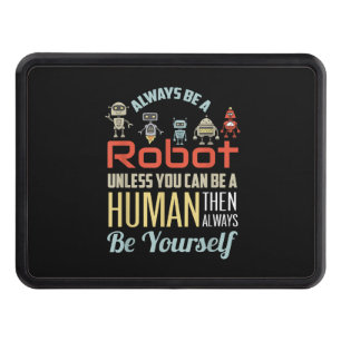 Funny Always Be A Robot Unless You Can Be A Human Hitch Cover