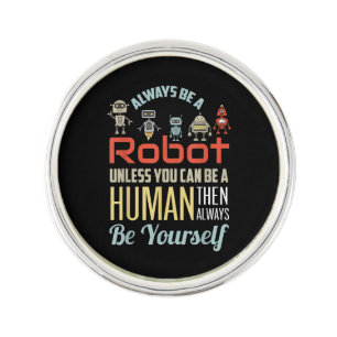 Funny Always Be A Robot Unless You Can Be A Human  Lapel Pin