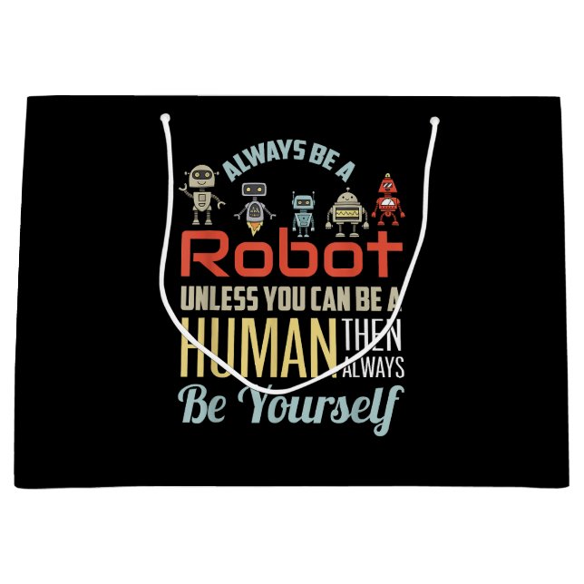 Funny Always Be A Robot Unless You Can Be A Human  Large Gift Bag (Front)