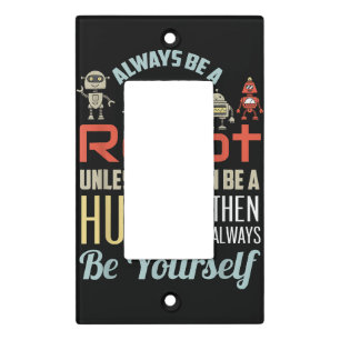 Funny Always Be A Robot Unless You Can Be A Human Light Switch Cover