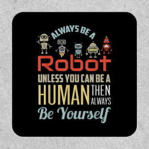 Funny Always Be A Robot Unless You Can Be A Human Patch