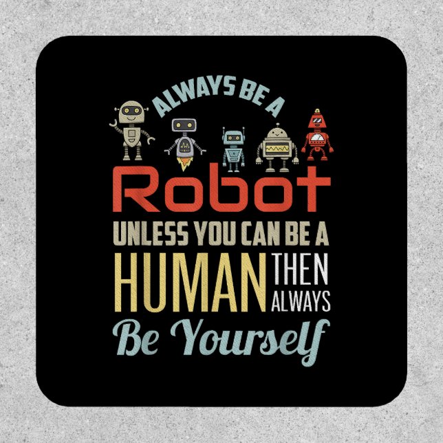 Funny Always Be A Robot Unless You Can Be A Human  Patch (Front)
