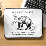 Funny Always Be Yourself or Be an Aardvark Laptop Sleeve<br><div class="desc">"Always be yourself. Unless you can be an aardvark. Then always be an aardvark." These words of wisdom are accompanied by a black and white illustration of an aardvark.</div>
