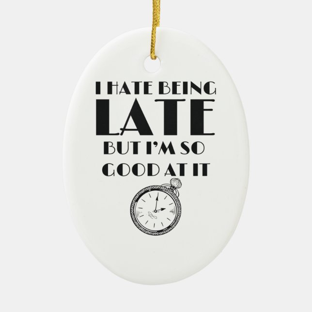 Funny Always Late Teens Girls Women Sassy Ceramic Ornament (Front)