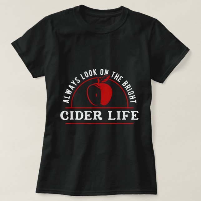 Funny Always Look On The Brighter Cider Life Apple T-Shirt (Design Front)