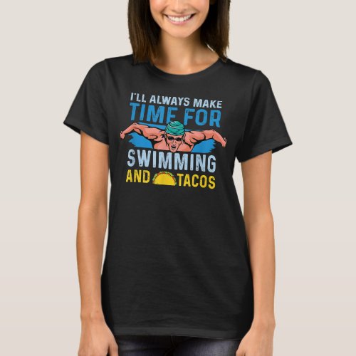 Funny Always Time For Swimming Tacos Swimming  T_Shirt