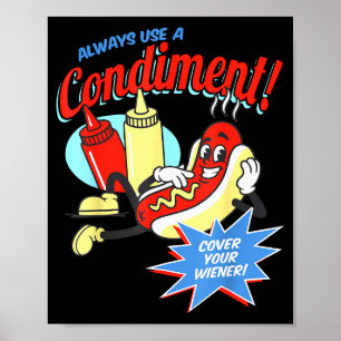Funny Always Use A Condiment Cover Your Wiener Hot Poster