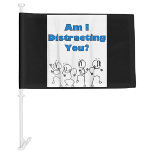 Funny Am I Distracting You Stick Man Design Car Flag