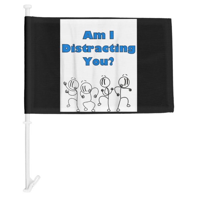 Funny Am I Distracting You Stick Man Design Car Flag (Front)