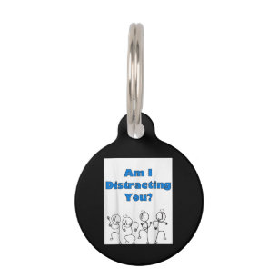 Funny Am I Distracting You Stick Man Design Pet ID Tag