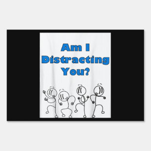 Funny Am I Distracting You Stick Man Design Sign