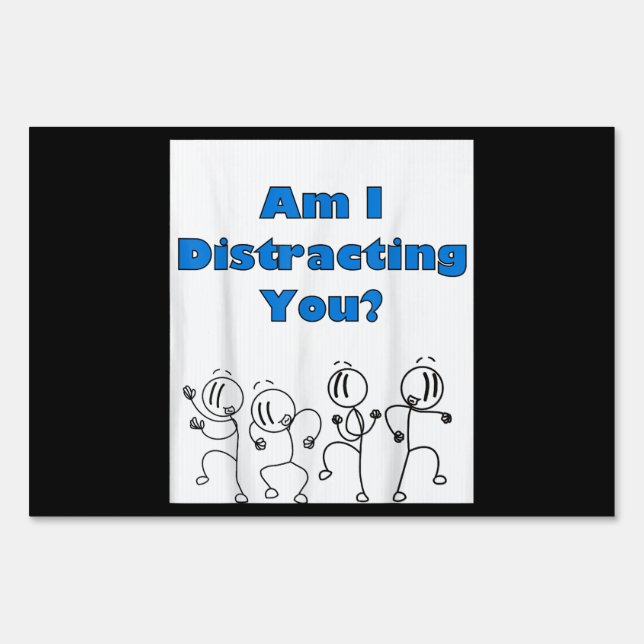 Funny Am I Distracting You Stick Man Design Sign (Front)