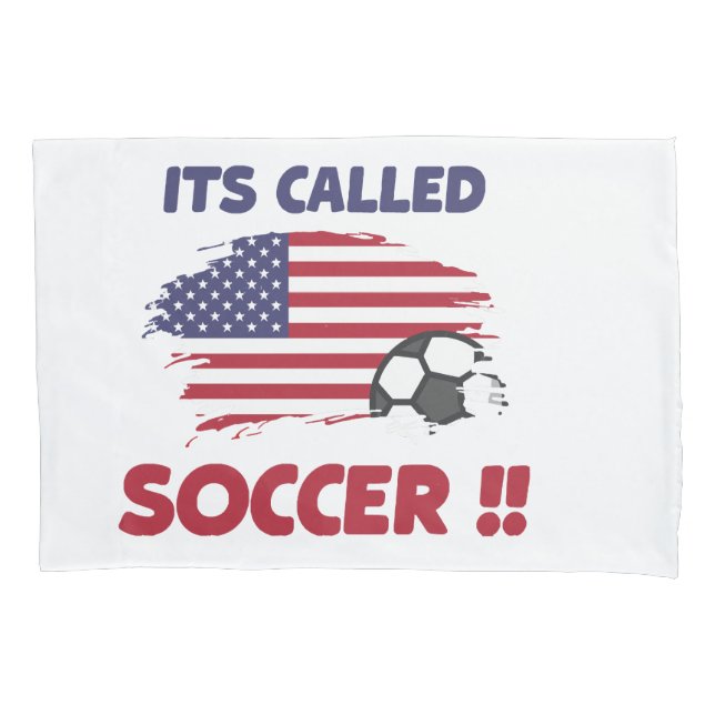 Funny american flag its called SOCCER not FOOTBALL Pillow Case (Front)