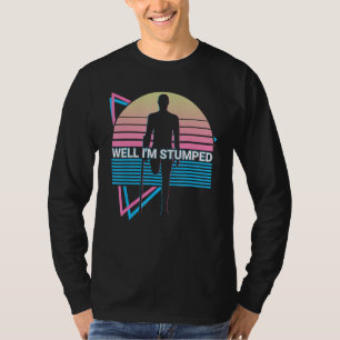 Funny Amputee Amputation Retro Well I'm Stumped T-Shirt