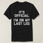 Funny Amputee  It's Official, I'm On My Last Leg 