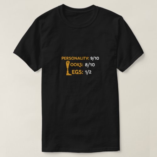 Funny Amputee Personality 910 Looks 810 Legs 12 T_Shirt