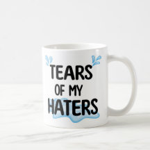 Funny Amusing Tears of My Haters Personalized
