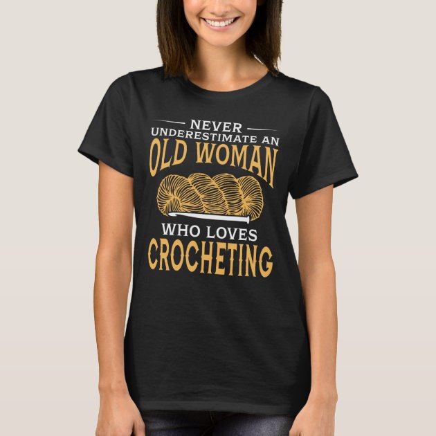 Gift For Nana Never Underestimate An Old Lady Loves Crocheting Shirt Funny Gift