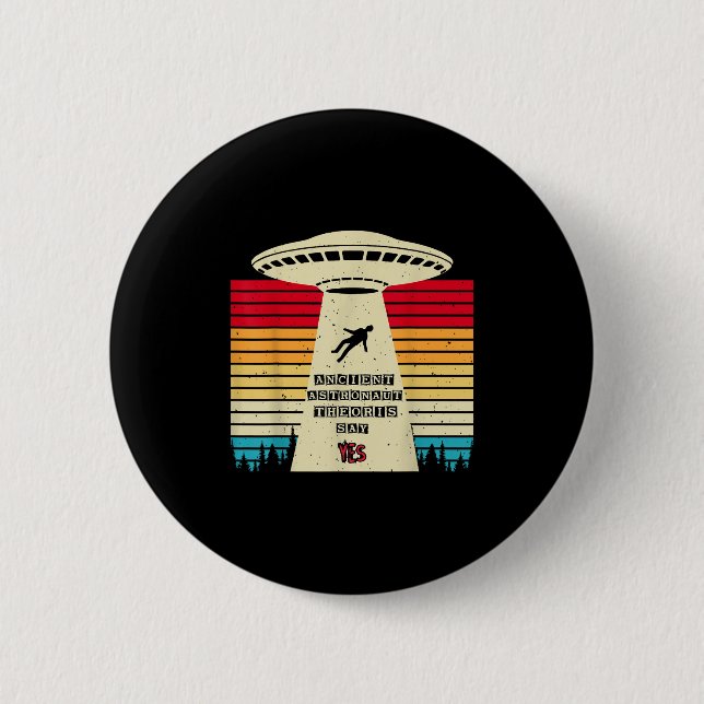 Funny Ancient Astronaut Theorists Say Yes Alien In Button (Front)