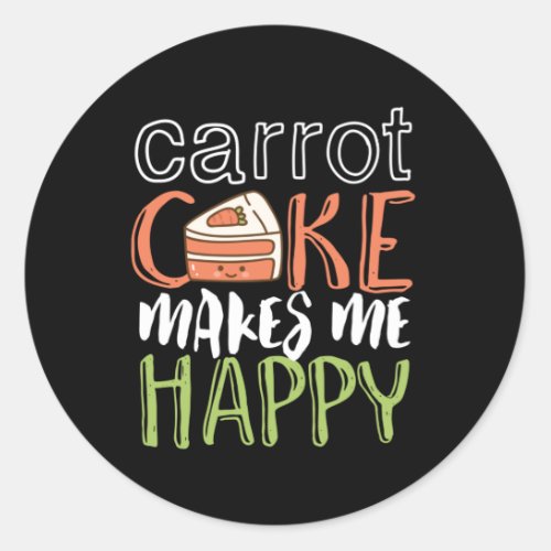 Funny and Cute Carrot Cake Makes Me Happy Classic Round Sticker