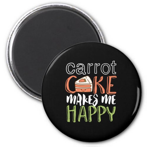 Funny and Cute Carrot Cake Makes Me Happy Magnet