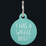 Funny and Cute "I Has a Wiggle Butt" | Mint Pet ID Tag<br><div class="desc">This fun dog ID tag celebrates those wigglin furry butts!  It reads,  "I HAS A WIGGLE BUTT!" in white over a custom color background (you can easily customize it to any color you'd like)! Text templates on the back for personalization.</div>