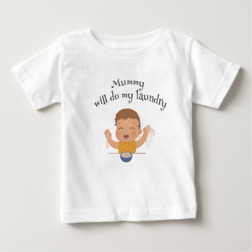 Funny and cute T_shirt Mummy will do my laundry Baby T_Shirt