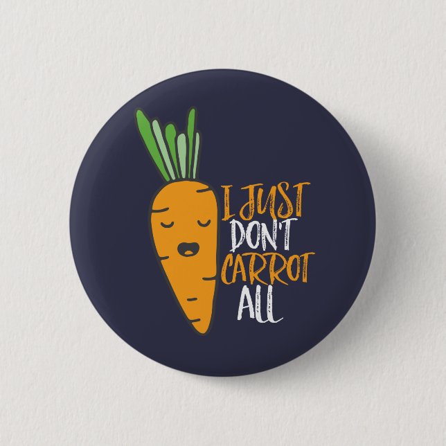 Funny and Cute Vegetable Puns I Don't Carrot All Button (Front)