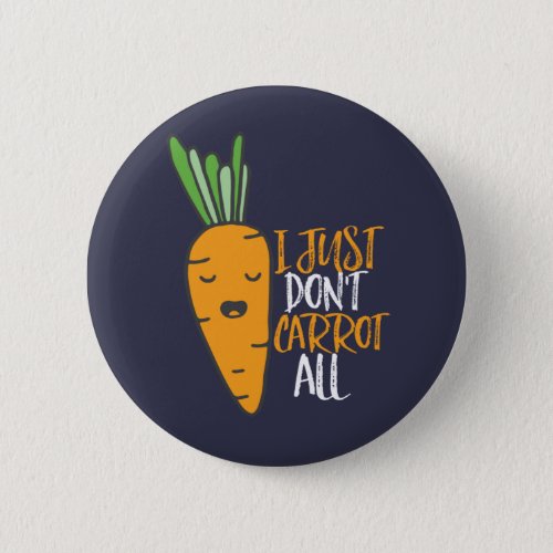 Funny and Cute Vegetable Puns I Dont Carrot All Button