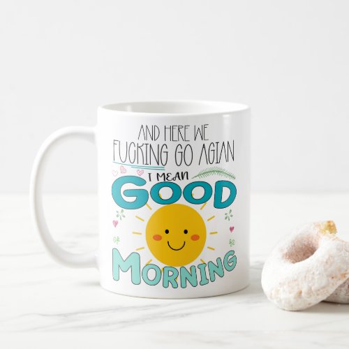 funny and here we  go agian i mean good morning  coffee mug