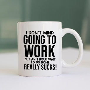 Funny and Humorous Going to Work Coffee Mug