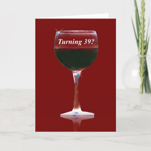 Funny and Humorous Turning 39 Wine Birthday Card