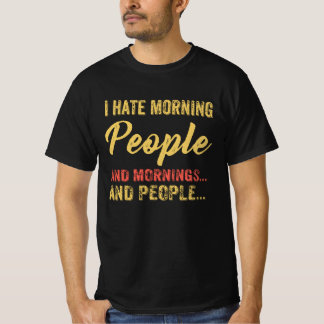 Funny and ironic I Hate Morning People T-Shirt