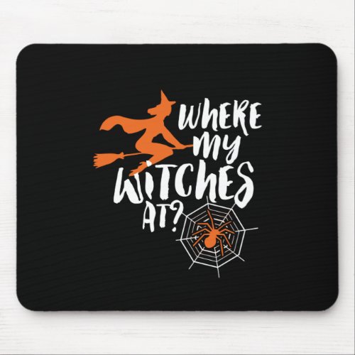 Funny and Spooky Halloween Where My Witches At Mouse Pad