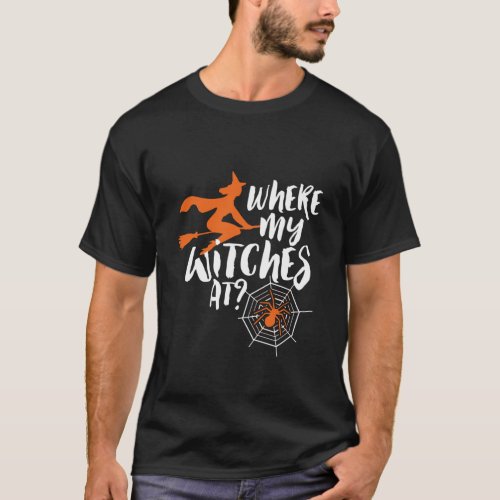 Funny and Spooky Halloween Where My Witches At T_Shirt
