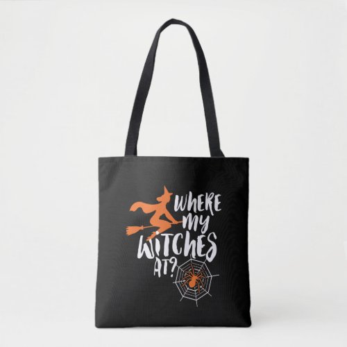 Funny and Spooky Halloween Where My Witches At Tote Bag