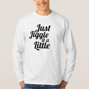 Funny anecdote "Just jiggle it a little" DIY fix  T-Shirt