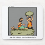Funny Anesthesiologist Humor Mouse Pad<br><div class="desc">Enjoy spreading the laughter with this humorous anesthesiologist mouse pad by artist Bill Abbott; it'll make a great gift for someone on your gift list! Check out Bill Abbott's cartoon "Pandemonium" and "Spectickles" store for other hilarious gift ideas!</div>
