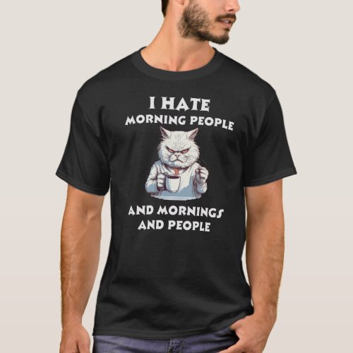 Funny angry cat I hate Morning people T_Shirt