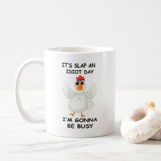 Funny Angry Chicken – It’s Slap an Idiot Day Coffee Mug