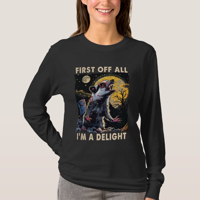 Funny Angry Opossum Quote First Of All I'm A Delig T-Shirt (Front)