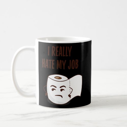 Funny Angry Toilet Paper I Really Hate My Job Bath Coffee Mug