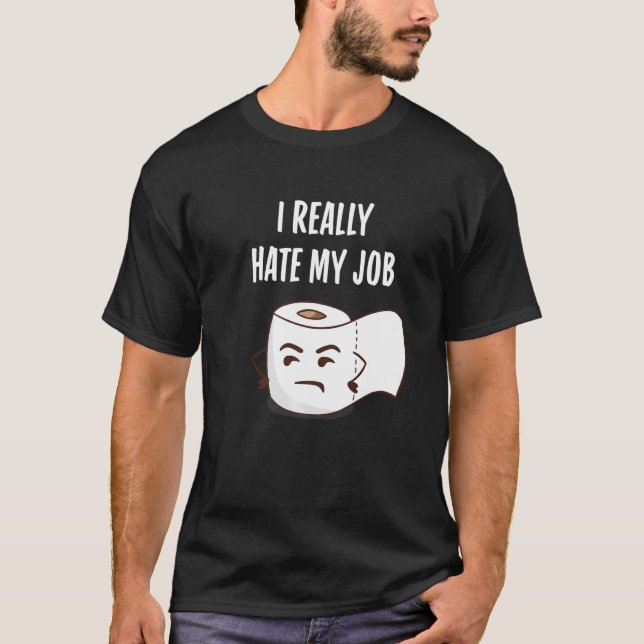Funny Angry Toilet Paper I Really Hate My Job Bath T-Shirt (Front)