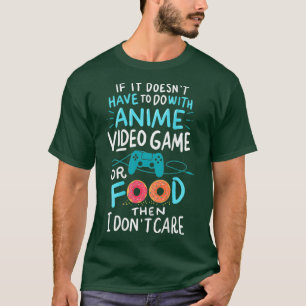 Funny Anime Video Games or Food Who Love Anime T-Shirt